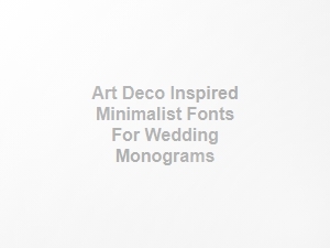 Art Deco Fonts for Clean Wedding Monograms