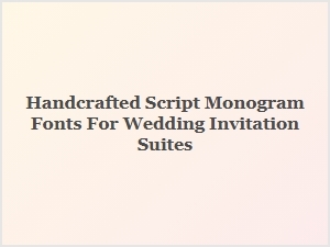 Romantic Handcrafted Monogram Fonts for Wedding Invitations